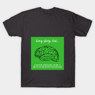 LSB I Never Thought I'd Be A Mental Health Counselor T-Shirt